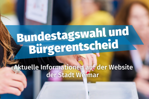 Aktuelle Informationen der Stadt Weimar zur Bundestagswahl 2025 und zum Bürgerentscheid